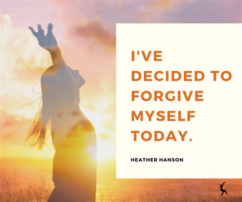 Ive Decided To Forgive Myself Today Thrive Global
