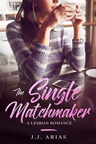 The Single Matchmaker A Lesbian Romance EBook Arias J J Amazon Co