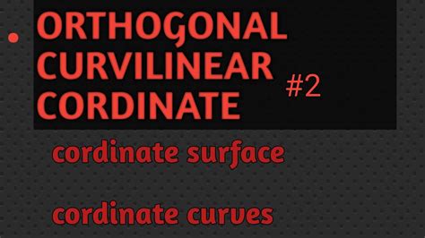 Orthogonal Curvilinear Coordinate Cordinate Surface And Cordinates