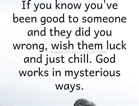 Karma Quotes If You Know You Ve Been Good To Someone And They Did You Wrong Wish Them Karma