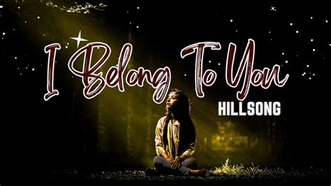 I Belong To You Lyrics Hillsong Here I Stand Forever In Your