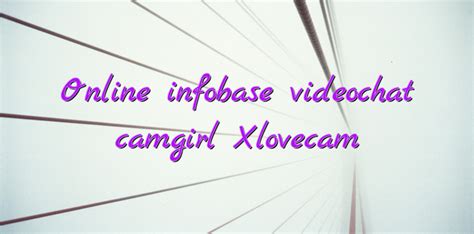 Online Infobase Videochat Camgirl Xlovecam Videochatul Ro Comunitate Videochat Tutoriale