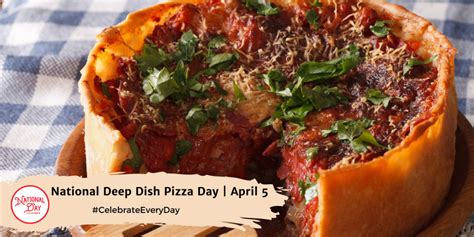 National Deep Dish Pizza Day April 5 National Day Calendar