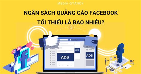 Chạy Quảng Cáo Facebook Tối Thiểu Bao Nhiêu Tiền Một Ngày Media Gyancy