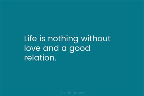 Quote Life Is Nothing Without Love And A Good Relation Coolnsmart