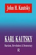 Karl Kautsky: Marxism, Revolution and Democracy - 1st Edition - John H