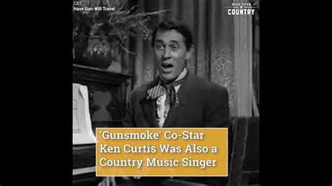 Gunsmoke Co Star Ken Curtis Was Also A Country Music Singer Youtube