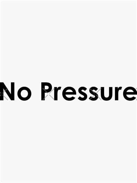 No Pressure Sticker For Sale By Iterationart Redbubble