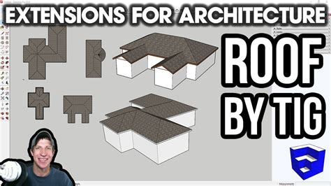 Roof By Tig Is A Free Sketchup Extension That Helps You Quickly Create