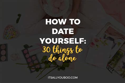 How To Date Yourself 30 Things To Do Alone