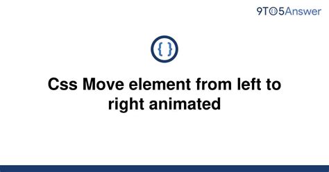 Solved Css Move Element From Left To Right Animated 9to5answer