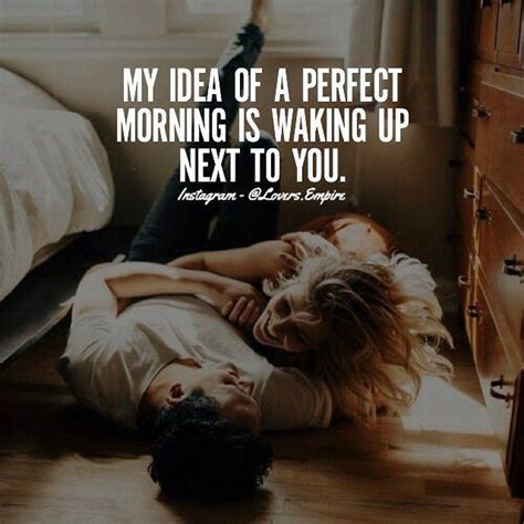 I Want To Wake Up Next To You Every Morning Quotes Wisdom Good Morning Quotes