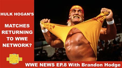 Hulk Hogans Matches Returning To Wwe Network Wwe News Ep 8 Youtube
