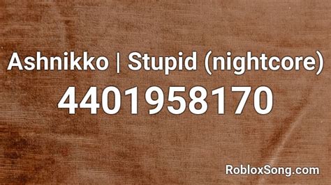 Ashnikko Stupid Nightcore Roblox Id Roblox Music Codes
