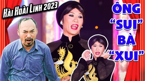 HÀi 2023 Ông Sui BÀ Xui Hài Hoài Linh Tiến Luật Trường Giang HÀi ViỆt Nam 2023