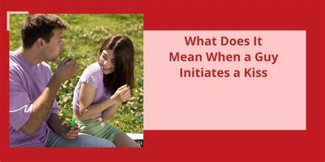What Does It Mean When A Guy Initiates A Kiss