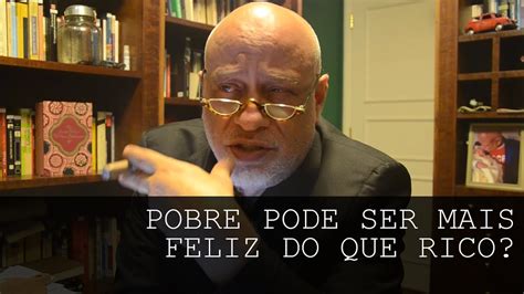 Pobre Pode Ser Mais Feliz Do Que Rico Luiz Felipe Pondé Youtube