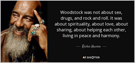 richie havens quote woodstock was not about sex drugs and rock and roll