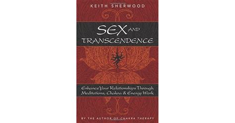 sex and transcendence enhance your relationships through meditations chakra and energy work by