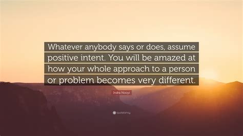 Indra Nooyi Quote “whatever Anybody Says Or Does Assume Positive Intent You Will Be Amazed At