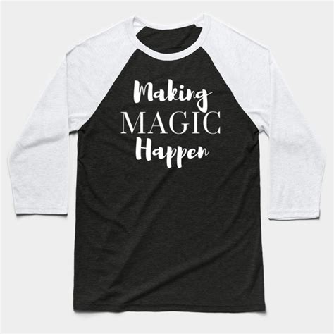 Making Magic Happen Magic Baseball T Shirt Teepublic