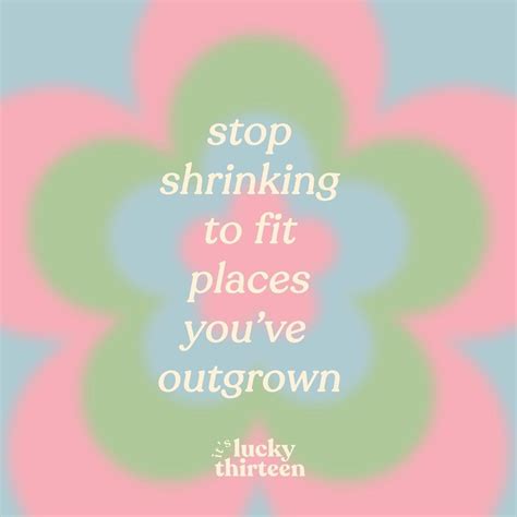Catherine On Instagram “stop Shrinking To Fit Places Youve Outgrown 🌸