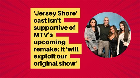 Jersey Shore Cast Isnt Supportive Of Mtvs Upcoming Remake It Will