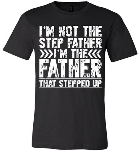 I M Not The Step Father I M The Father That Stepped Up Shirts Stellanovelty