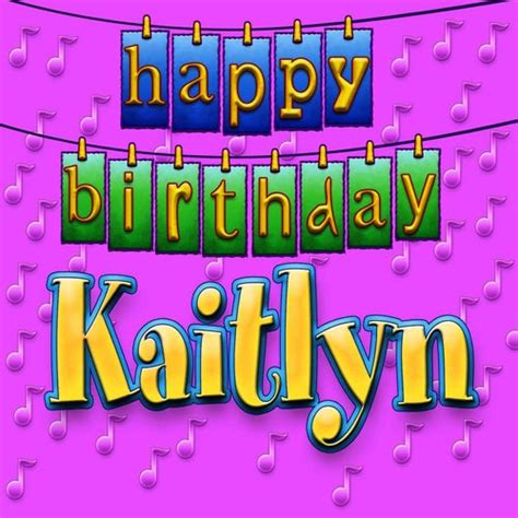 Happy Birthday Kaitlyn Single By Ingrid Dumosch