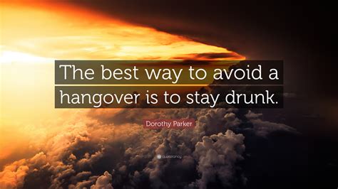 Dorothy Parker Quote “the Best Way To Avoid A Hangover Is To Stay Drunk”