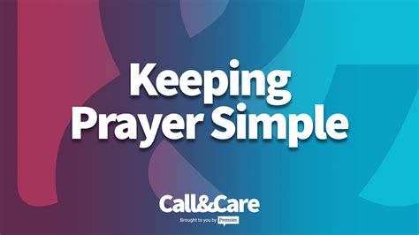11 Keeping Prayer Simple Call And Care Youtube