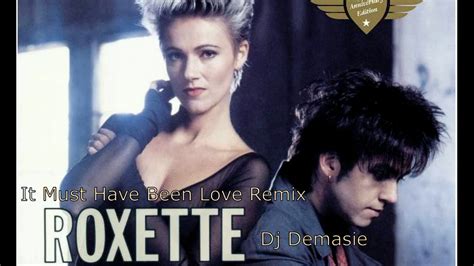 Roxette It Must Have Been Love Remix Dj Demasie Youtube