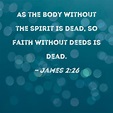 James 2:26 As the body without the spirit is dead, so faith without ...