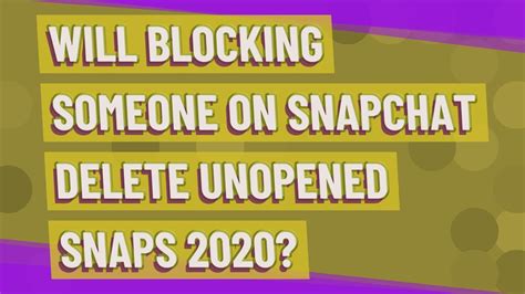 Will Blocking Someone On Snapchat Delete Unopened Snaps 2020 Youtube