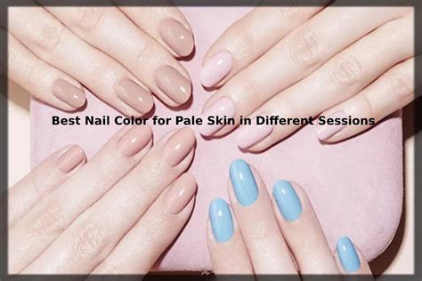 Best Nail Color For Pale Skin In Different Sessions