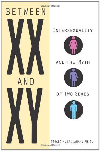 between xx and xy intersexuality and the myth of two sexes 9781556527852 callahan
