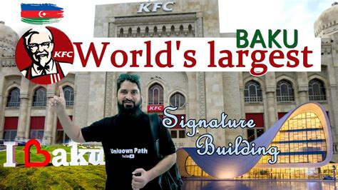 Worlds Largest Kfc In Azerbaijan Heydar Aliyev Center Signature
