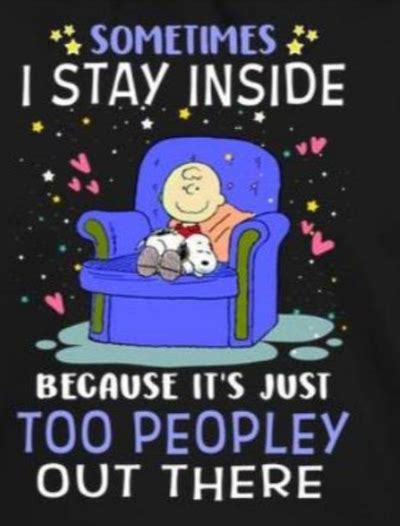 Sometimes I Stay Inside Because Its Just Too Peopley Out There