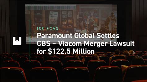 Paramount Global Settles Cbs Viacom Merger Lawsuit For 1225 Million