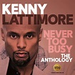 Kenny Lattimore - Never Too Busy – The Anthology 2-cd - Dubman Home ...