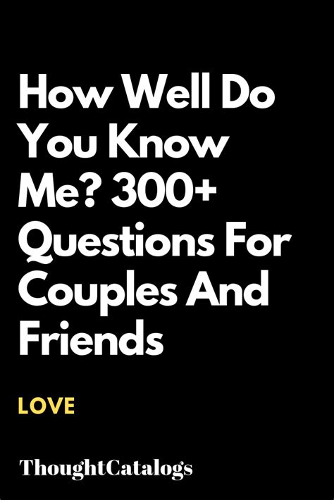 What is the best gift that you ever gave him? How Well Do You Know Me? 300+ Questions For Couples And ...