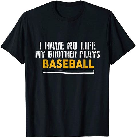 Funny Baseball T Shirt T I Have No Life My Brother Play In 2020 Baseball Tshirts T Shirt