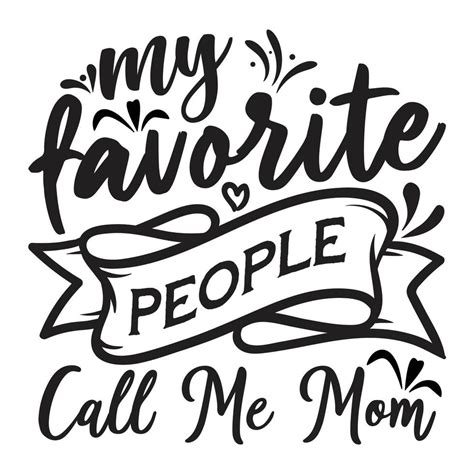 My Favorite People Call Me Mom Mothers Day Calligraphy Mom Quote