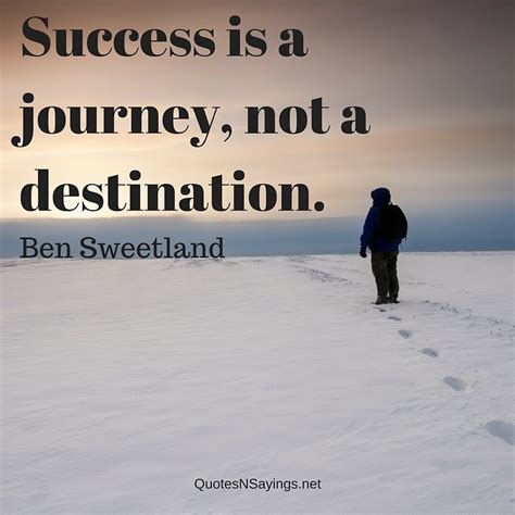 Success Is A Journey Not A Destination Ben Sweetland Quote