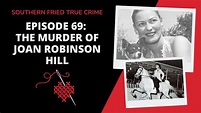 Episode 69: The Saga of Joan Robinson Hill, Dr. John Hill & Ash ...