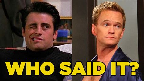 Friends Or How I Met Your Mother Quiz Who Said It Joey Or Barney