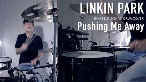 Linkin Park Pushing Me Away Drum Cover Han Seungchan Youtube