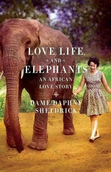 Love Life And Elephants Traces Daphne Sheldricks Passion For Kenya