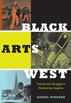 Black Arts West Culture And Struggle In Postwar Los Angeles