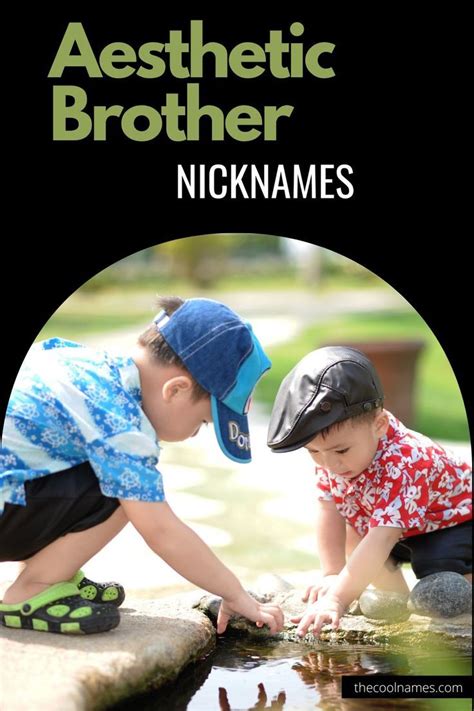 Brother Nicknames To Make Him Feel Special Sibling Thing That Works